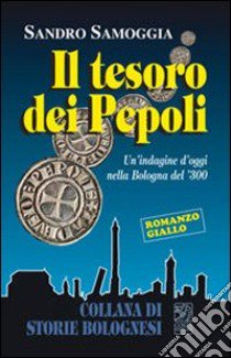 Il tesoro dei Pepoli. Un'indagine d'oggi nella Bologna del '300 libro di Samoggia Sandro