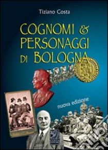 Cognomi & personaggi di Bologna libro di Costa Tiziano