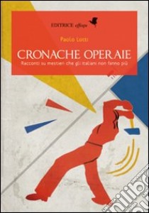 Cronache operaie libro di Lotti Paolo