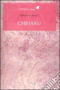 Chiharu libro di Bertini Domenico