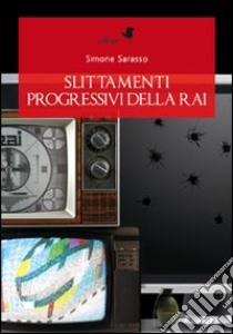 Slittamenti progressivi della Rai libro di Sarasso Simone