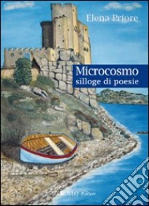 Microcosmo. Silloge di poesie libro di Priore Elena