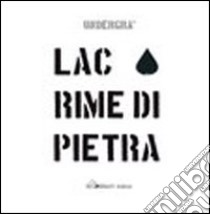 Lacrime di pietra libro di Undergrà