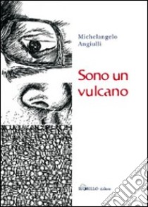 Sono un vulcano libro di Angiulli Michelangelo