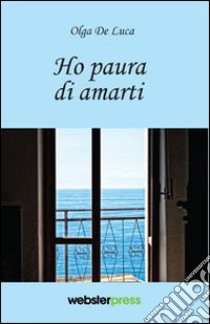 Ho paura di amarti libro di De Luca Olga