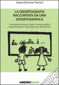 La disortografia raccontata da una disortografica libro di Trevisol Loana E.