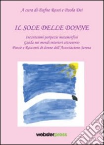 Il sole delle donne libro di Rossi Dafne; Dei Paola