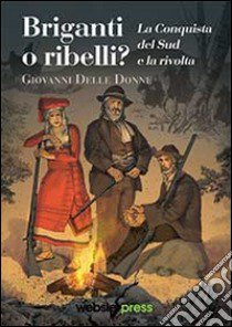 Briganti o ribelli? libro di Delle Donne Giovanni