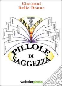 Pillole di saggezza. Aforismi di ieri, di oggi, di sempre libro di Delle Donne Giovanni