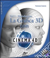 La Grafica 3D con Cinema 4D. Con CD-ROM. Vol. 1: Modellazione libro di Caraccia Francesco