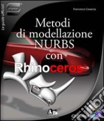 Metodi di modellazione nurbs con Rhinoceros. Con CD-ROM libro di Caraccia Francesco