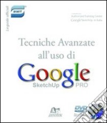 Tecniche avanzate per l'uso di Google SketchUp. DVD libro di Caraccia Francesco