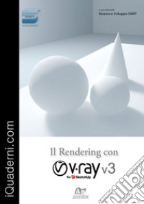 Il rendering con V-Ray 3 for SketchUp. Con aggiornamento online libro di Caraccia F. (cur.)