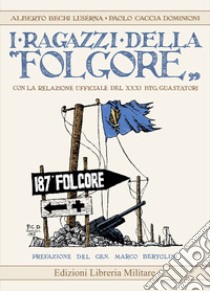 I ragazzi della «Folgore» con la relazione ufficiale del XXXI Btg. Guastatori libro di Bechi Luserna Alberto; Caccia Dominioni Paolo