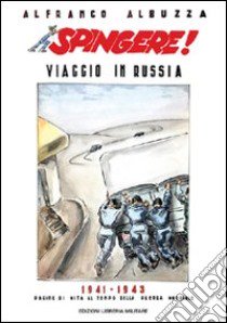 Spingere! Viaggio in Russia 1941-1943 libro di Albuzza Alfranco