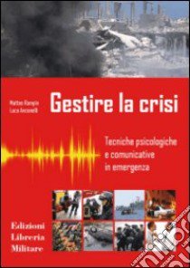 Gestire la crisi. Tecniche psicologiche e comunicative in emergenza libro di Rampin Matteo; Anconelli Luca