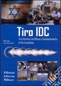 Tiro IDC. Tiro istintivo da difesa e combattimento: la via israeliana libro di Comolli Fabrizio