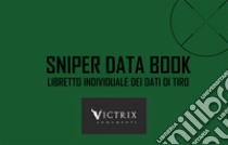 Sniper Data Book. Libretto individuale dei dati di tiro. Ediz. a spirale. Con coordinatometro libro di Scollo Luigi; Palmisano Giuseppe; Pisenti Davide