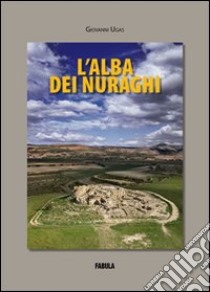 L'alba dei nuraghi libro di Ugas Giovanni