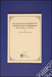 Flagellum daemonum. Exorcismos terribiles potentissimo e efficace libro di Mengo Hieronimo