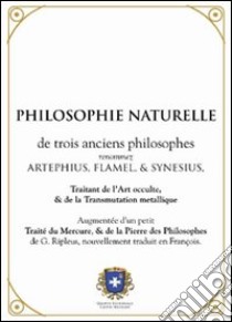 Philosophie naturelle libro di Artephius; Flamel Nicolas; Synesius