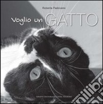 Voglio un gatto. Ediz. illustrata libro di Padovano Roberta