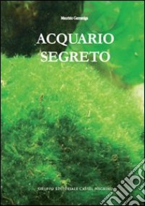 Acquario segreto libro di Gazzaniga Maurizio; AcquaPortal (cur.)