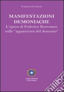 Manifestazioni demoniache. L'opera di Federico Borromeo libro di Di Ciaccia Francesco