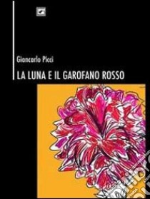 La luna e il garofano rosso libro di Picci Giancarlo; Fulvio A. (cur.); Costa S. (cur.)