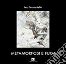 Metamorfosi e fuga libro di Tenneriello Leo; Fulvio A. (cur.); De Pace G. (cur.)