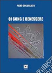 Qi Gong e benessere. Qi Gong del movimento naturale e tarantismo libro di Cucugliato Piero; Nocera M. (cur.)