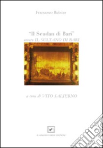 Il Seudan di Bari ovvero il sultano di Bari libro di Rubino Francesco; Salierno V. (cur.)