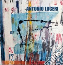 Antonio Luceri. In continuum. Ediz. multilingue libro di Luceri Antonio; Carpentieri T. (cur.)