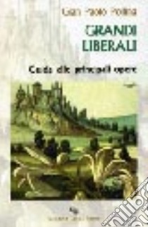 Grandi liberali. Guida alle principali opere libro di Pollina G. Paolo