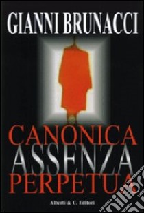 Canonica assenza perpetua libro di Brunacci Gianni