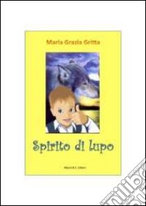 Spirito di lupo libro di Gritta M. Grazia