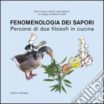 Fenomenologia dei sapori. Percorsi di due filosofi in cucina libro di Panza Marco; Galavotti Maria Carla