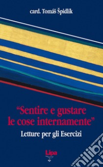 «Sentire e gustare le cose internamente». Letture per gli esercizi libro di Spidlík Tomás