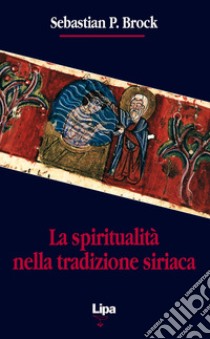 La spiritualità nella tradizione siriaca libro di Brock Sebastian