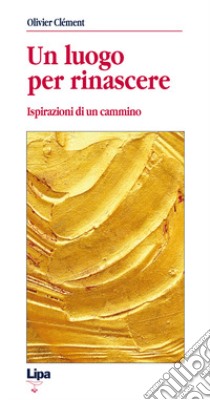 Un luogo per rinascere. Ispirazioni di un cammino libro di Clément Olivier