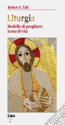 Liturgia. Modello di preghiera, icona di vita libro di Taft Robert F.