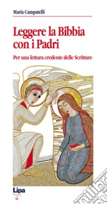 Leggere la Bibbia con i Padri. Per una lettura credente delle scritture libro di Campatelli Maria