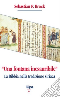 «Una fontana inesauribile». La Bibbia nella tradizione siriaca libro di Brock Sebastian