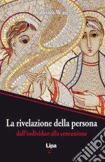 Rivelazione della persona. Dall'individuo alla comunione libro di Ware Kallistos