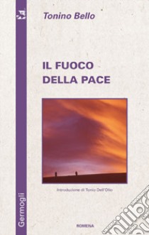 Il fuoco della pace libro di Bello Antonio