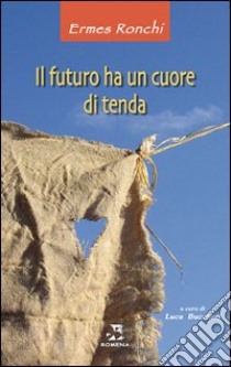 Il Futuro ha un cuore di tenda libro di Ronchi Ermes; Buccheri L. (cur.)