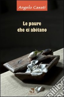 Le paure che ci abitano libro di Casati Angelo