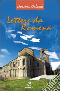 Lettere da Romena libro di Orlandi Massimo