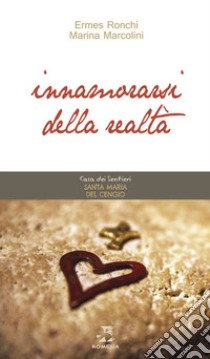 Innamorarsi della realtà libro di Ronchi Ermes; Marcolini Marina