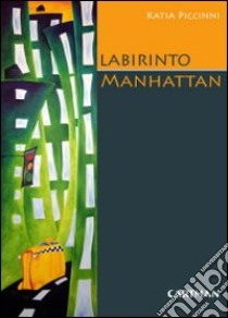 Labirinto Manhattan. Percezione e immagini di una città libro di Piccinni Katia